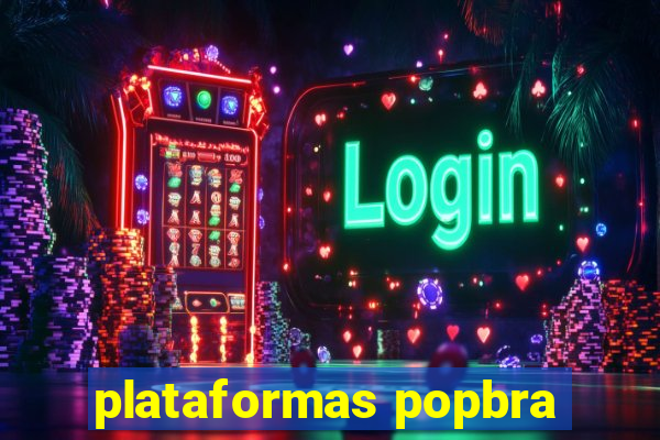 plataformas popbra